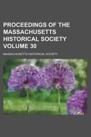 Cover of Proceedings of the Massachusetts Historical Society Volume 30