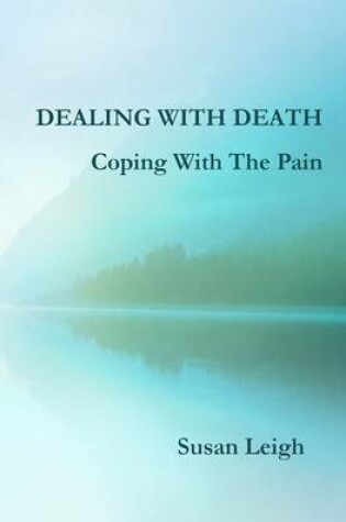 Cover of Dealing With Death, Coping With The Pain