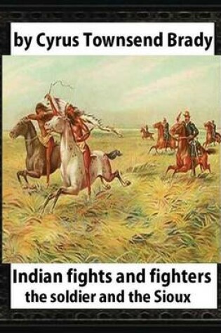 Cover of Indian Fights and Fighters (1904), by Cyrus Townsend Brady