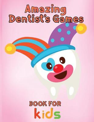 Cover of Amazing Dentist's Games Book For Kids