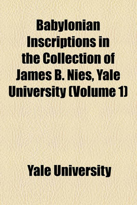 Book cover for Babylonian Inscriptions in the Collection of James B. Nies, Yale University (Volume 1)