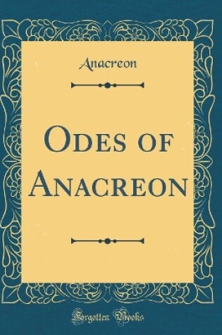 Cover of Odes of Anacreon (Classic Reprint)