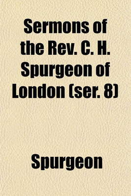 Book cover for Sermons of the REV. C. H. Spurgeon of London (Ser. 8)
