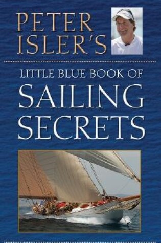 Cover of Peter Isler's Little Blue Book of Sailing Secrets