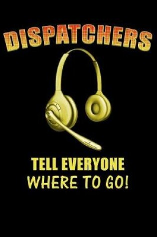 Cover of Dispatchers Tell Everyone Where to Go!