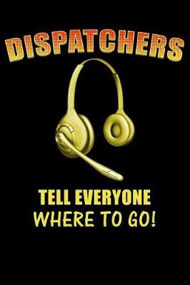 Book cover for Dispatchers Tell Everyone Where to Go!