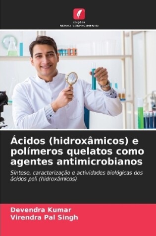 Cover of Ácidos (hidroxâmicos) e polímeros quelatos como agentes antimicrobianos