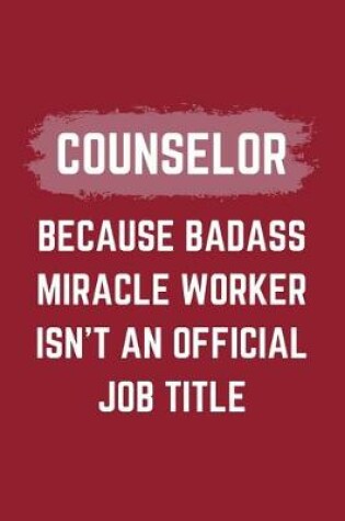 Cover of Counselor Because Badass Miracle Worker Isn't An Official Job Title