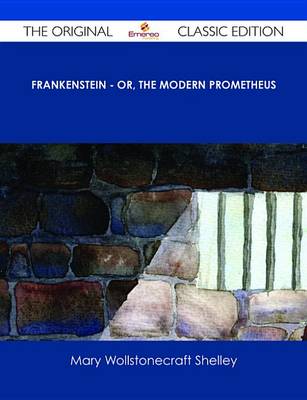 Book cover for Frankenstein - Or, the Modern Prometheus - The Original Classic Edition