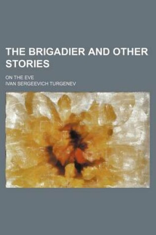 Cover of The Brigadier and Other Stories; On the Eve