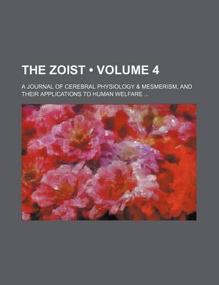 Book cover for The Zoist (Volume 4); A Journal of Cerebral Physiology & Mesmerism, and Their Applications to Human Welfare