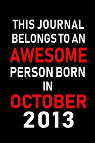 Cover of This Journal belongs to an Awesome Person Born in October 2013