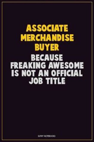 Cover of Associate Merchandise Buyer, Because Freaking Awesome Is Not An Official Job Title