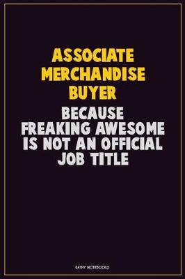 Book cover for Associate Merchandise Buyer, Because Freaking Awesome Is Not An Official Job Title