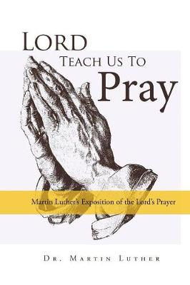 Book cover for Lord, Teach Us to Pray, Dr. Martin Luther's Exposition of the Lord's Prayer