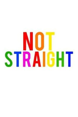 Cover of Not Straight LGBTQ Notebook