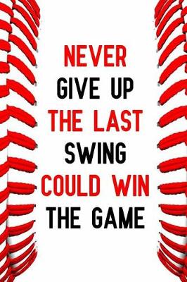 Book cover for Never Give Up the Last Swing Could Win the Game