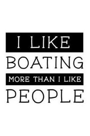 Cover of I Like Boating More Than I Like People