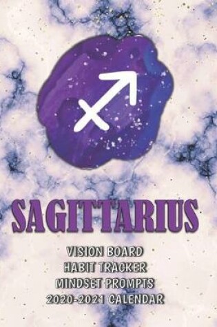 Cover of Sagittarius . Vision Board . Habit Tracker . Mindset Prompts . 2020 - 2021 Calendar