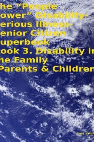 Cover of The "People Power" Disability-Serious Illness-Senior Citizen Superbook Book 3. Disability in the Family (Parents & Children)