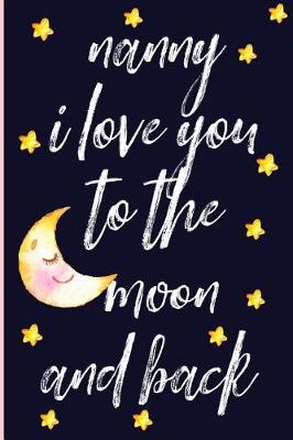 Book cover for Nanny I Love You to the Moon and Back
