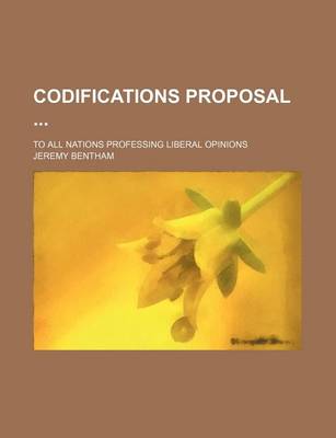 Book cover for Codifications Proposal; To All Nations Professing Liberal Opinions