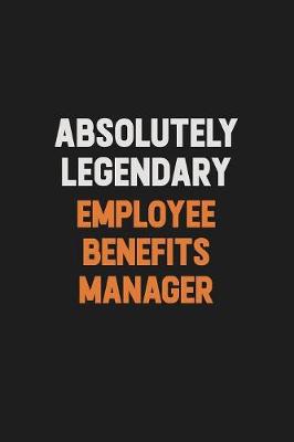 Book cover for Absolutely Legendary Employee Benefits Manager