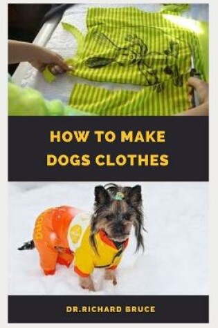 Cover of How to Make Dog Clothes