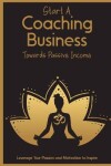 Book cover for Start a Coaching Business Towards Passive Income