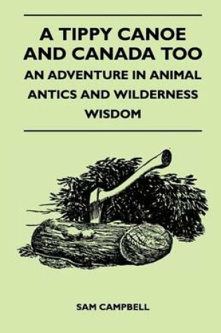 Cover of A Tippy Canoe and Canada Too - An Adventure in Animal Antics and Wilderness Wisdom