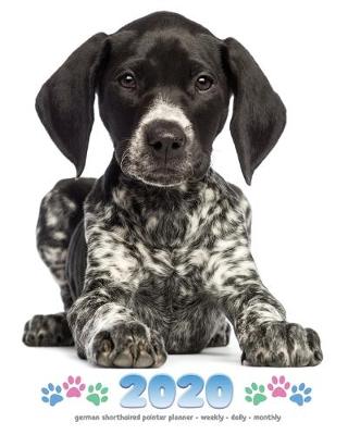 Book cover for 2020 German Shorthaired Pointer Planner - Weekly - Daily - Monthly