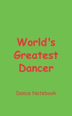 Book cover for World's Greatest Dancer Dance Notebook