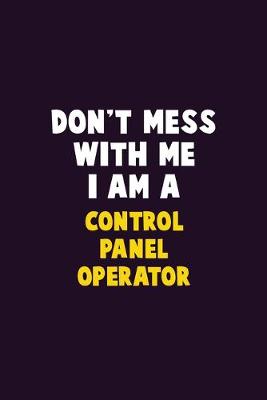 Book cover for Don't Mess With Me, I Am A Control panel Operator