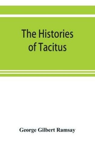 Cover of The histories of Tacitus; an English translation with introduction, frontispiece, notes, maps and index