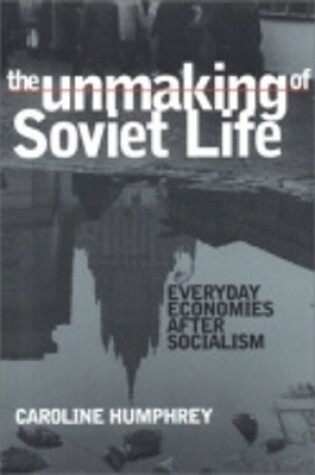 Cover of The Unmaking of Soviet Life