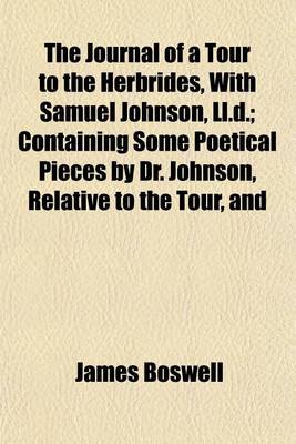 Book cover for The Journal of a Tour to the Herbrides, with Samuel Johnson, LL.D.; Containing Some Poetical Pieces by Dr. Johnson, Relative to the Tour, and