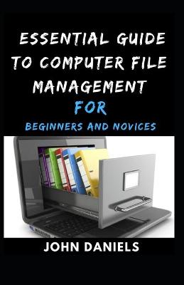 Book cover for Essential Guide to Computer File Management for Beginners and Novices