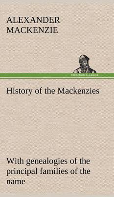 Book cover for History of the Mackenzies, with Genealogies of the Principal Families of the Name