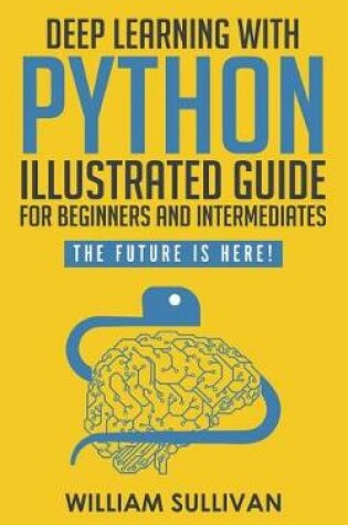 Cover of Deep Learning With Python Illustrated Guide For Beginners And Intermediates