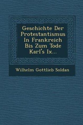 Cover of Geschichte Der Protestantismus in Frankreich Bis Zum Tode Karl's IX...