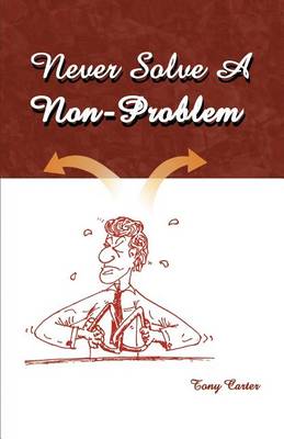 Book cover for Never Solve a Non-problem