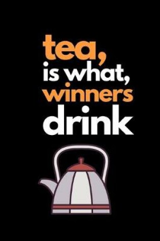 Cover of Tea is what winners drink