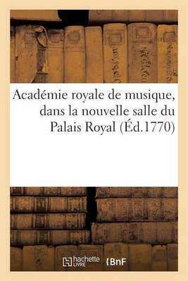 Cover of Academie Royale de Musique, Dans La Nouvelle Salle Du Palais Royal