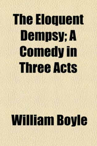 Cover of The Eloquent Dempsy; A Comedy in Three Acts