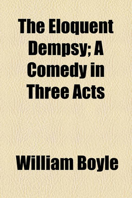 Book cover for The Eloquent Dempsy; A Comedy in Three Acts