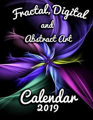 Book cover for Fractal, Digital and Abstract Art Calendar 2019