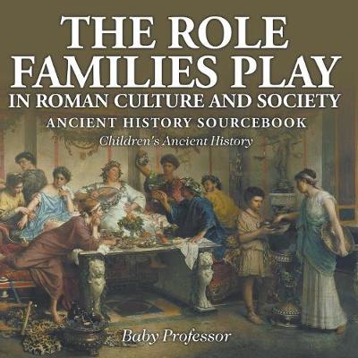 Book cover for The Role Families Play in Roman Culture and Society - Ancient History Sourcebook Children's Ancient History