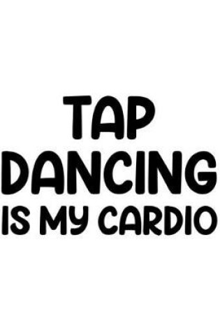 Cover of Tap Dancing Is My Cardio