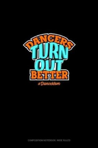 Cover of Dancers Turn Out Better #DanceMom