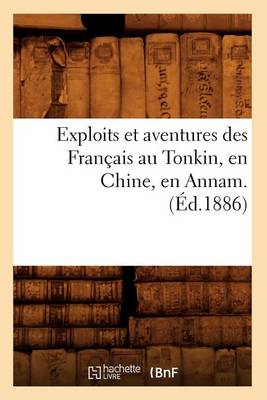 Cover of Exploits Et Aventures Des Francais Au Tonkin, En Chine, En Annam. (Ed.1886)